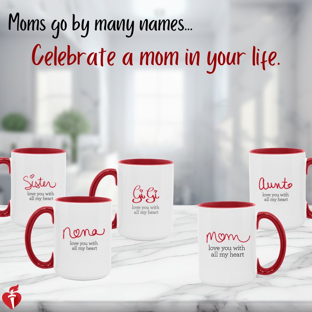 Moms go by many names...Celebrate a mom in your life. Images of mugs that say "Mom, love you with all my heart" or instead of Mom say Aunt, Nana, GiGi or Sister.